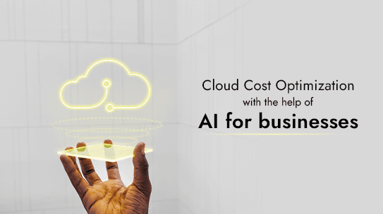 Cloud Cost Optimization with the help of AI for businesses